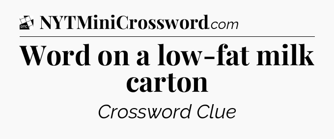Word on a low-fat milk carton - Daily Themed Classic Crossword