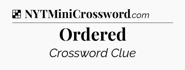 Solution: Ordered - NYT Crossword