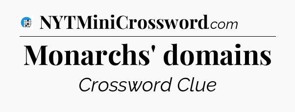 Monarchs' domains Crossword Clue