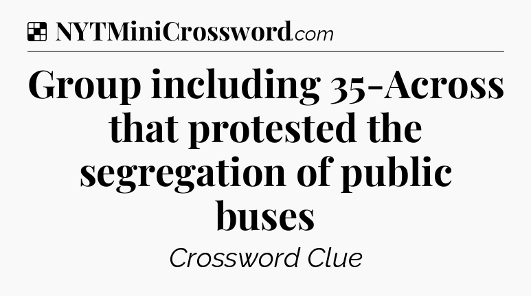 Solution: Group including 35-Across that protested the segregation of public buses - NYT Crossword