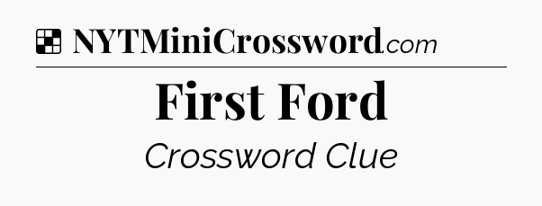 Solution: First Ford - NYT Crossword