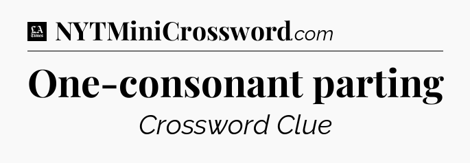 One-consonant parting - LA Times Crossword
