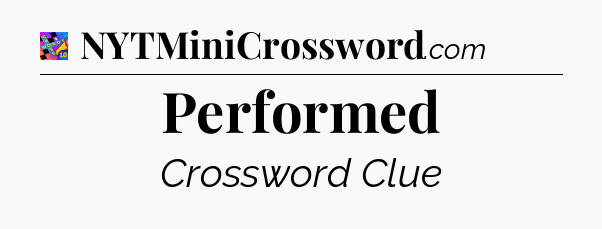 Performed Crossword Clue