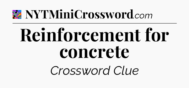 Reinforcement for concrete Crossword Clue