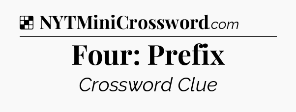 Solution: Four: Prefix - NYT Crossword