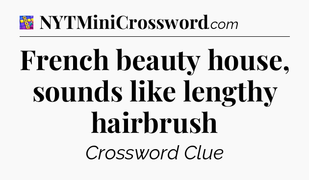 French beauty house, sounds like lengthy hairbrush Codycross