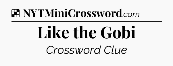 Solution: Like the Gobi - NYT Crossword