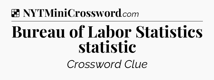 Solution: Bureau of Labor Statistics statistic - NYT Crossword