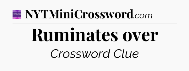 Ruminates over - Thomas Joseph Crossword