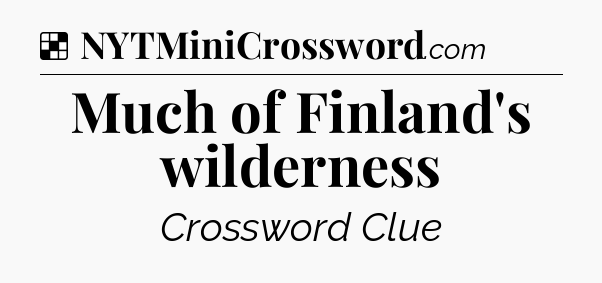 Solution: Much of Finland's wilderness - NYT Crossword