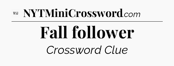 Fall follower - WSJ Crossword