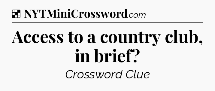Solution: Access to a country club, in brief - NYT Crossword