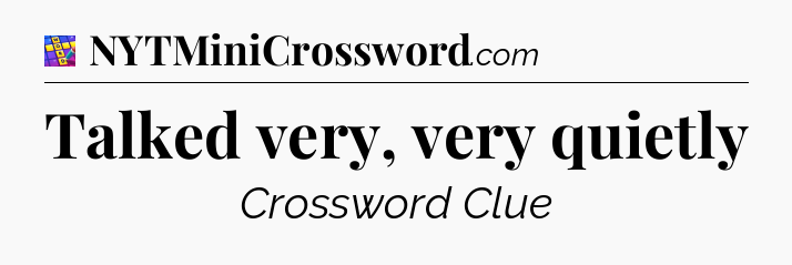 Talked very, very quietly Codycross