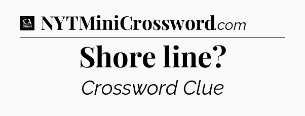 Shore line - LA Times Crossword