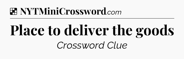 Solution: Place to deliver the goods - NYT Crossword