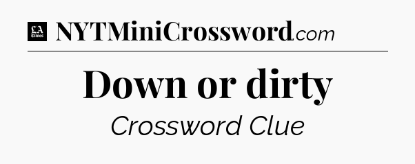 Down or dirty - LA Times Crossword