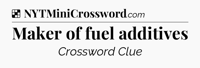 Solution: Maker of fuel additives - NYT Crossword
