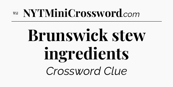 Brunswick stew ingredients - WSJ Crossword