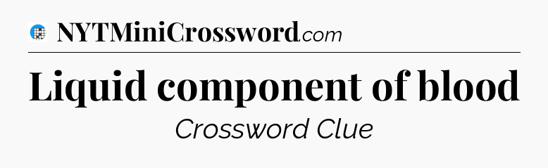 Liquid component of blood Crossword Clue