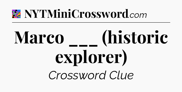 Marco ___ (historic explorer) Crossword Clue