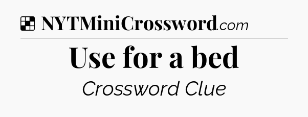 Solution: Use for a bed - NYT Crossword
