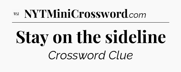 Stay on the sideline - WSJ Crossword