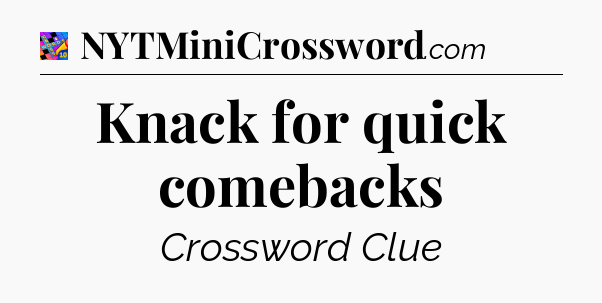 Knack for quick comebacks Crossword Clue