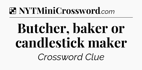 Solution: Butcher, baker or candlestick maker - NYT Crossword