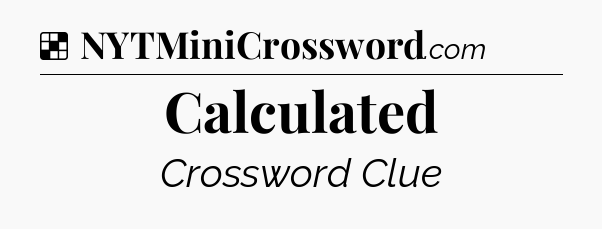 Solution: Calculated - NYT Crossword