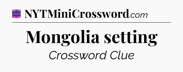 Mongolia setting - Thomas Joseph Crossword