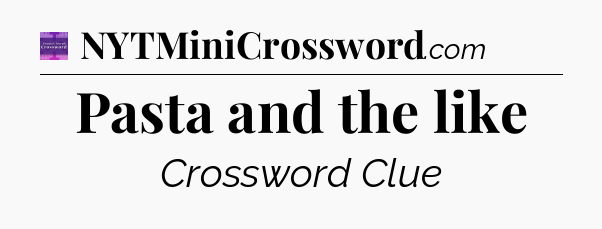 Pasta and the like - Thomas Joseph Crossword
