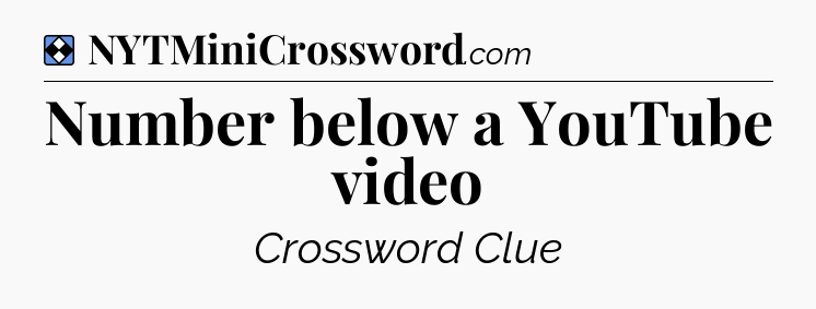 Solution: Number below a YouTube video - NYT Mini Crossword