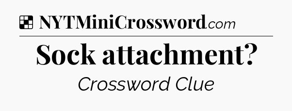Solution: Sock attachment - NYT Crossword