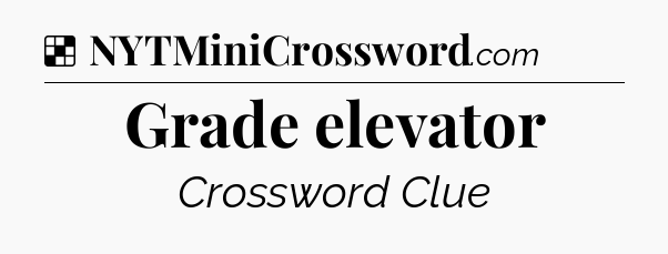 Solution: Grade elevator - NYT Crossword