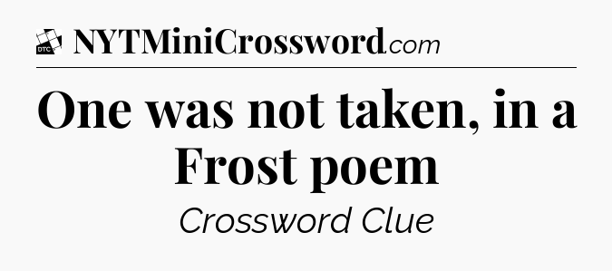 One was not taken, in a Frost poem - Daily Themed Classic Crossword