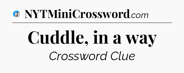 Cuddle, in a way Crossword Clue
