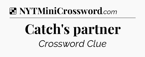 Solution: Catch's partner - NYT Crossword