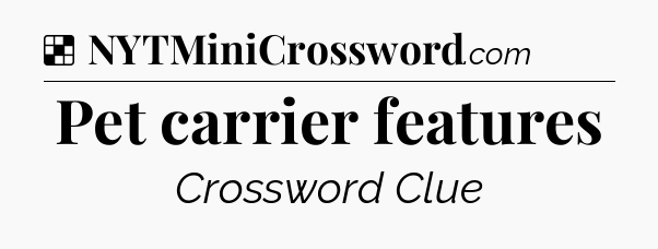 Solution: Pet carrier features - NYT Crossword