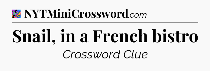 Snail, in a French bistro Crossword Clue