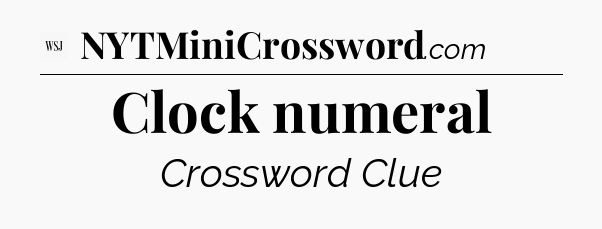 Clock numeral - WSJ Crossword