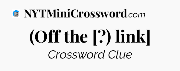 (Off the [?) link] Crossword Clue