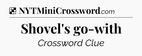 Solution: Shovel's go-with - NYT Crossword