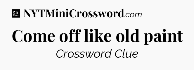 Come off like old paint - LA Times Crossword