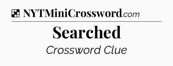 Solution: Searched - NYT Crossword