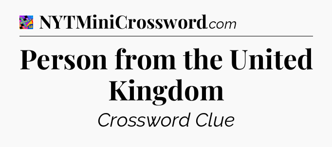 Person from the United Kingdom Crossword Clue