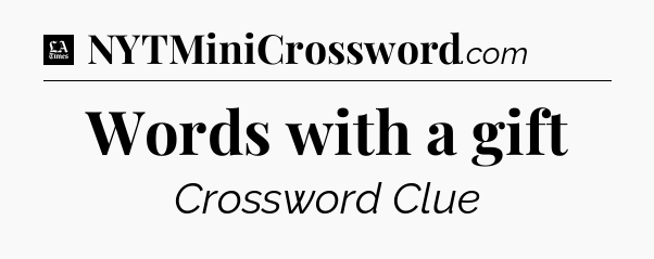 Words with a gift - LA Times Crossword