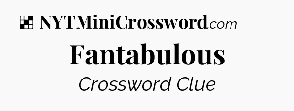 Solution: Fantabulous - NYT Crossword
