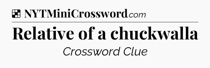 Solution: Relative of a chuckwalla - NYT Crossword