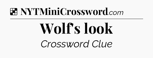 Solution: Wolf's look - NYT Crossword