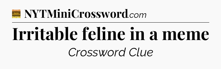 Irritable feline in a meme - Eugene Sheffer Crossword